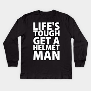 Lifes tough get a helmet man Kids Long Sleeve T-Shirt